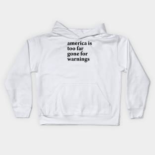 AMERICA IS TOO FAR GONE FOR WARNINGS Kids Hoodie